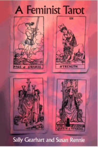 A Feminist Tarot by Sally Miller Gearhart; Susan Rennie, 1981 Persephone Press trade paperback