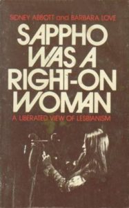 Sappho Was a Right-On Woman by Sidney Abbott; Barbara Love, 1972 Stein Day Publishers hardcover