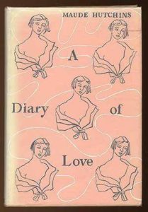 A Diary of Love by Maude Hutchins, 1953 Neville Spearman hardcover