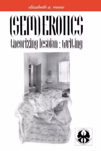 (Sem)Erotics – Theorizing Lesbian: Writing by Elizabeth Meese, 1992 NYU Press trade paperback