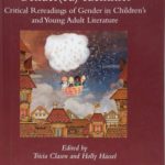 Gender(ed) Identities: Critical Rereadings of Gender in Children's and Young Adult Literature by Tricia Clasen and Holly Hassel