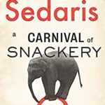 A Carnival of Snackery: Diaries 2003-2020 by David Sedaris